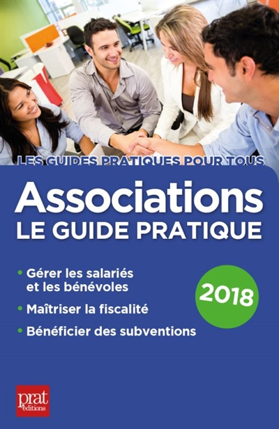 Associations : le guide pratique 2018 : gérer les salariés et les bénévoles, maîtriser la fiscalité,