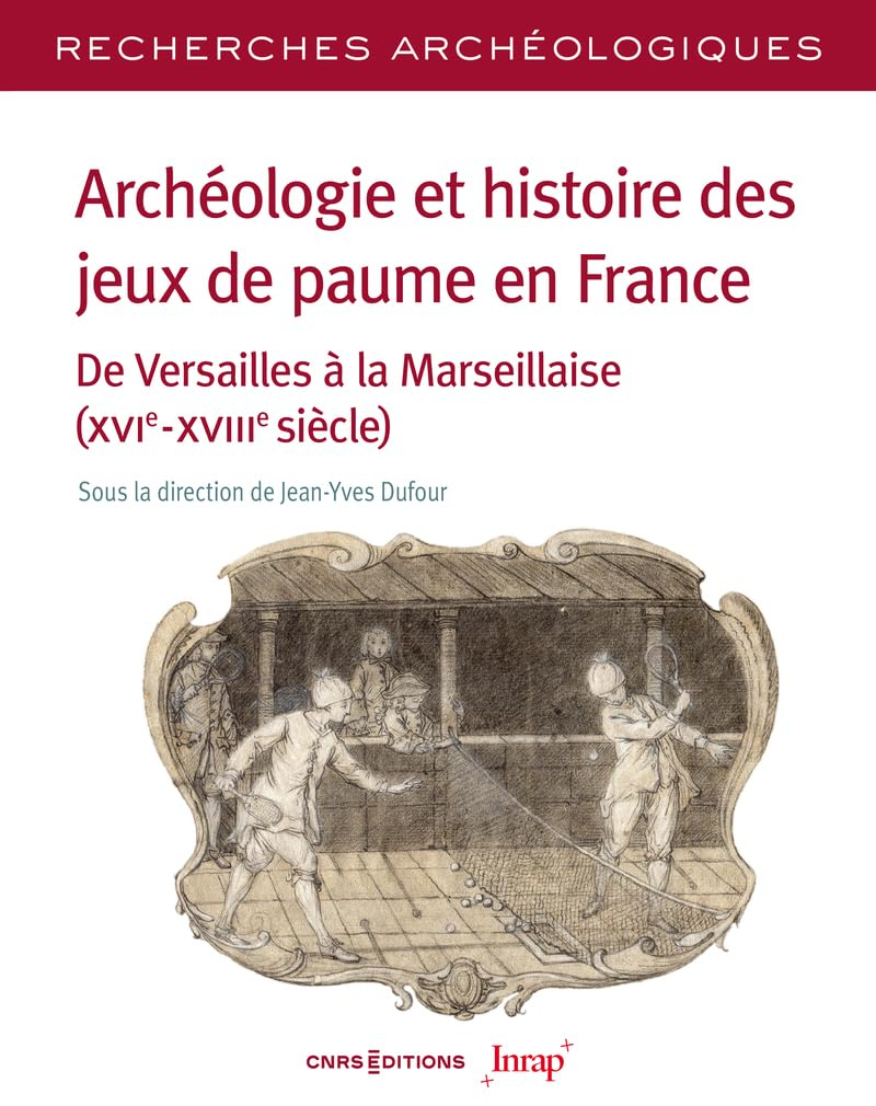 Archéologie et histoire des jeux de paume en France : de Versailles à la Marseillaise (XVIe-XVIIIe s