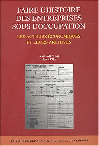 Faire l'histoire des entreprises sous l'Occupation : les acteurs économiques et leurs archives