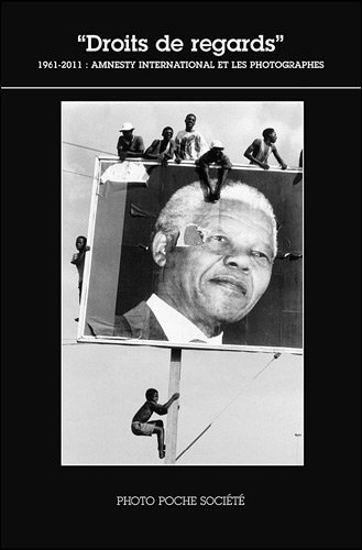 Droits de regards : 1961-2011 : Amnesty international et les photographes
