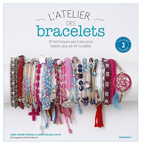 L'atelier des bracelets : 20 techniques pas à pas pour réaliser plus de 40 modèles. Vol. 2