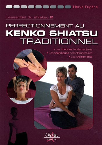 L'essentiel du shiatsu. Vol. 2. Perfectionnement au kendo shiatsu traditionnel : les théories fondam