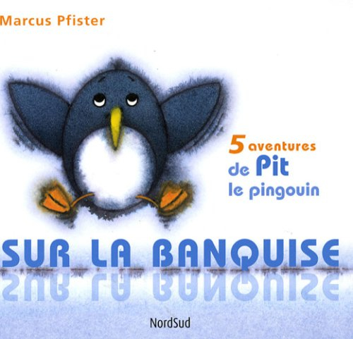 Sur la banquise : 5 aventures de Pit le pingouin