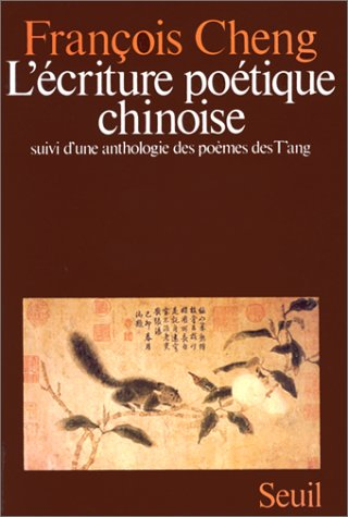 L'écriture poétique chinoise. Une anthologie des poèmes des Tang