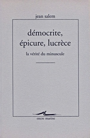Démocrite, Epicure, Lucrèce : la vérité du minuscule