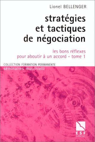 Stratégies et tactiques de négociation. Vol. 1. Les bons réflexes pour aboutir à un accord