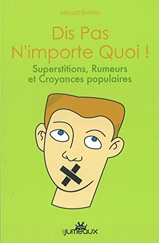 Dis pas n'importe quoi ! : superstitions, rumeurs et croyances populaires