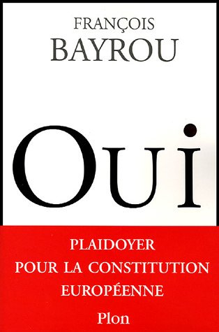 Oui : plaidoyer pour la Constitution européenne