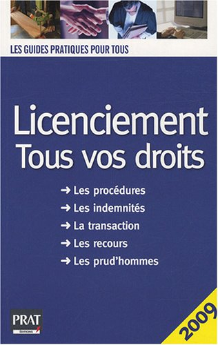 Licenciement : tous vos droits : les procédures, les indemnités, la transaction, les recours, les pr