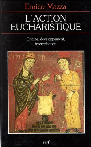 L'action eucharistique : genèse du rite et développement de l'interprétation