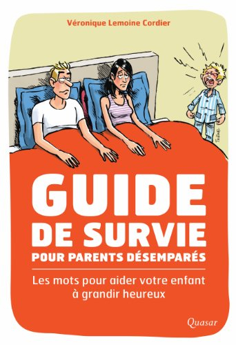 Guide de survie pour parents désemparés : les mots pour aider votre enfant à grandir heureux