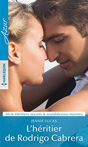 L'héritier de Rodrigo Cabrera : héritiers secrets & scandaleuses mariées