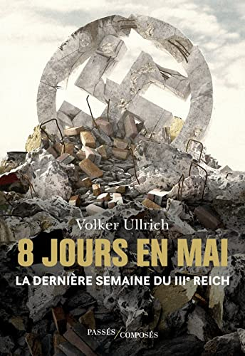 8 jours en mai : l'effondrement du IIIe Reich