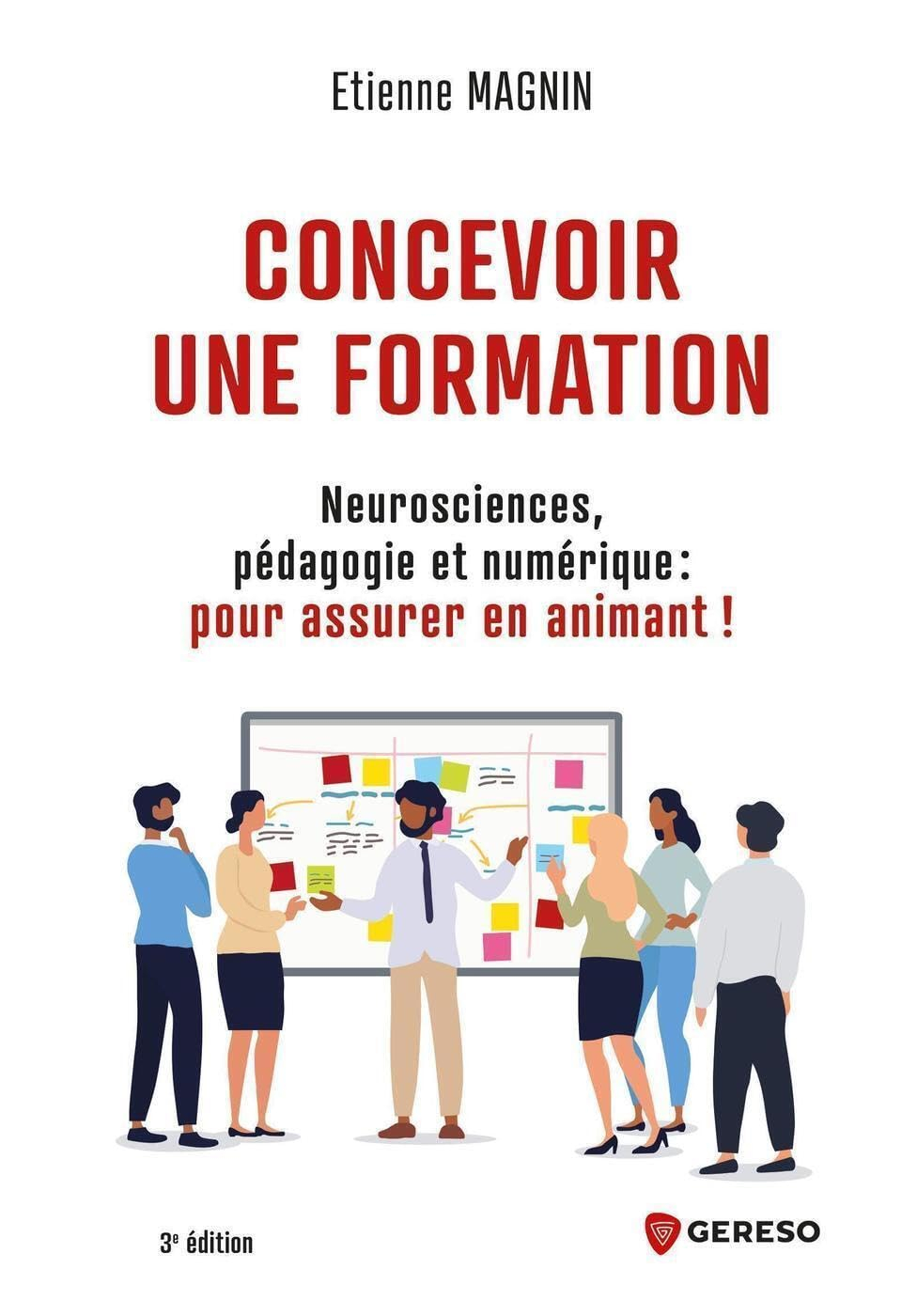 Concevoir une formation : neurosciences, pédagogie et numérique : pour assurer en animant !