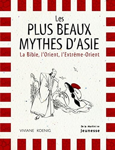 Les plus beaux mythes d'Asie : la Bible, l'Orient, l'Extrême-Orient