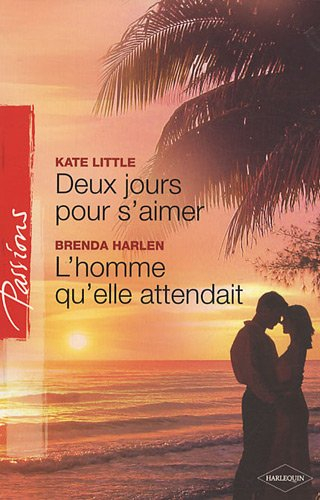 Deux jours pour s'aimer. L'homme qu'elle attendait