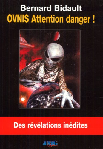 Ovnis : attention danger ! : des révélations inédites