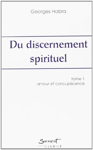 Du discernement spirituel. Vol. 1. Amour et concupiscence