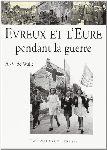 Evreux et l'Eure pendant la guerre : 1939-1945