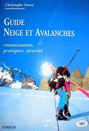 Guide neige et avalanches : connaissances, pratiques, sécurité