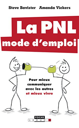 la pnl, mode d'emploi : pour mieux communiquer avec les autres et mieux vivre
