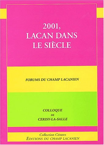 2001, Lacan dans le siècle : forums du Champ lacanien : colloque de Cerisy-la-Salle