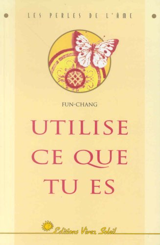 utilise ce que tu es