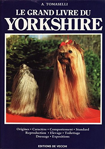 le grand livre du yorkshire : origines, caractère, comportement, standard, reproduction, élevage, to