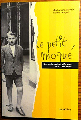 Le petit moqué : l'histoire d'un enfant juif messin sous l'Occupation