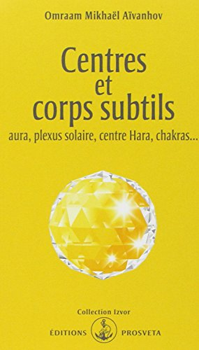 Centres et corps subtils : aura, plexus solaire, centre hara, chakras...