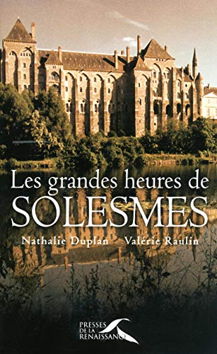 Les grandes heures de Solesmes : 1010-2010, mille ans d'aventure monastique
