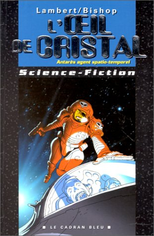 Antarès, agent spatio-temporel. Vol. 2. L'oeil de cristal