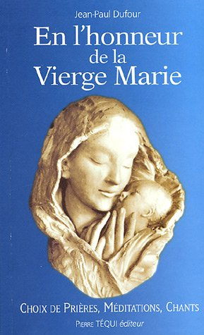 En l'honneur de la Vierge Marie : choix de prières, méditations, chants