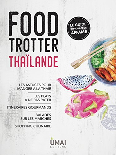 Food trotter Thaïlande : le guide du voyageur affamé