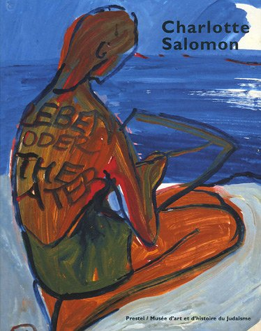 Charlotte Salomon : vie ? ou théâtre ?