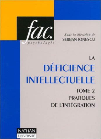 La déficience intellectuelle. Vol. 2. Pratiques de l'intégration