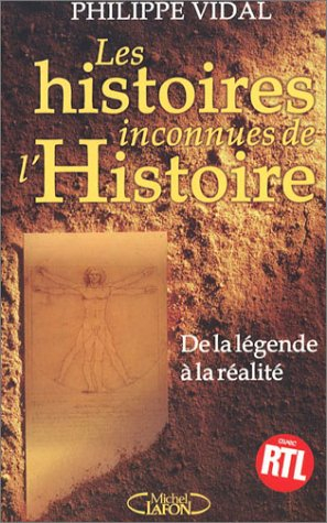 Les histoires inconnues de l'histoire : de la légende à la réalité