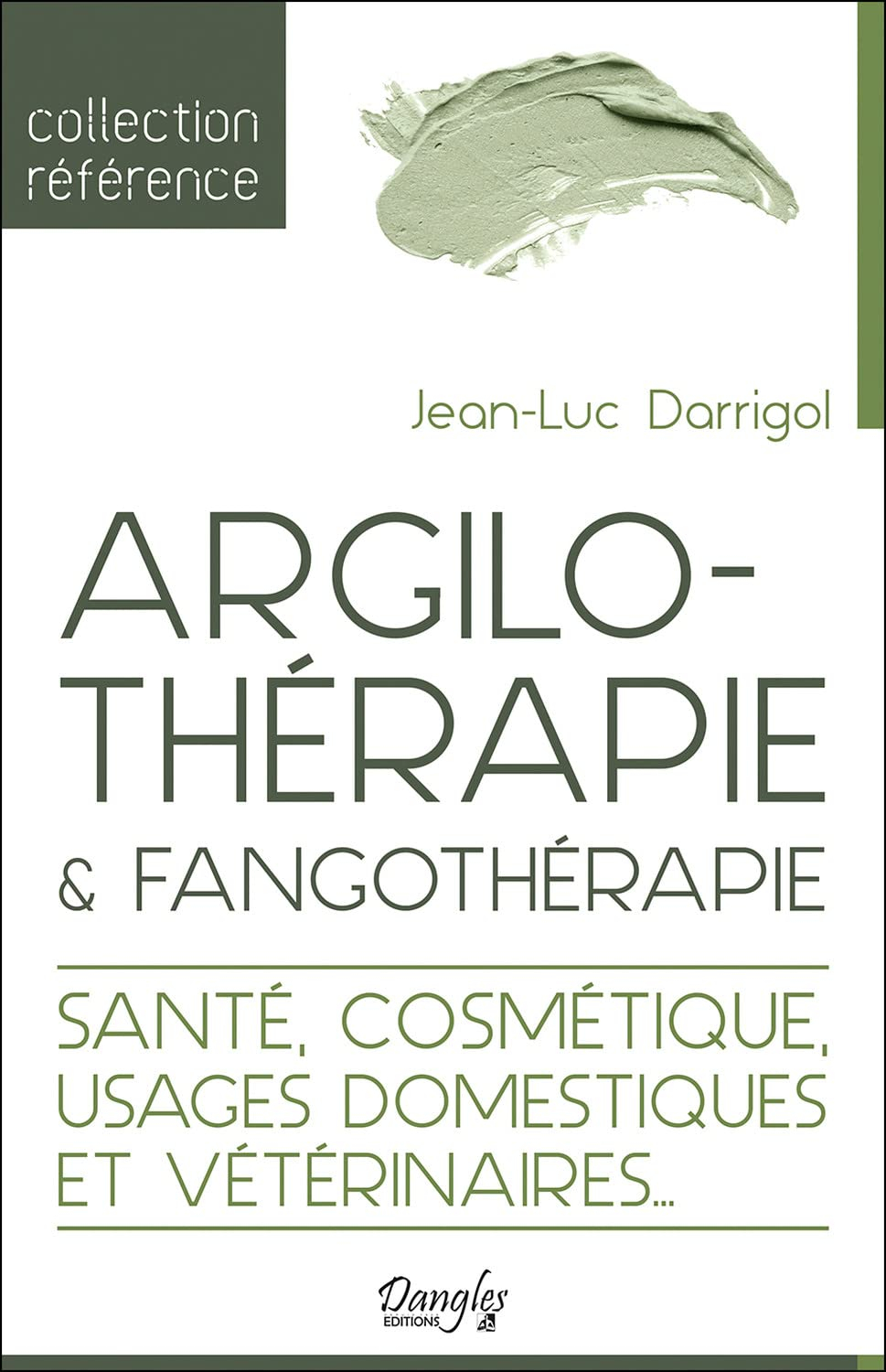Argilothérapie & fangothérapie : le retour à la terre : santé, cosmétique, usages domestiques et vét