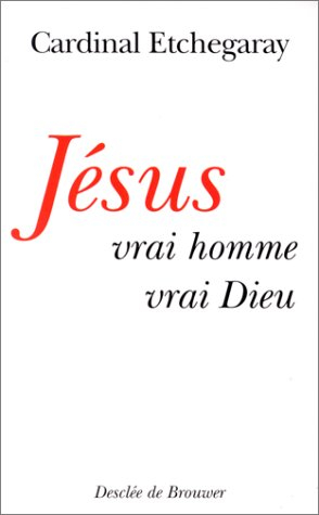 Jésus : vrai homme, vrai Dieu