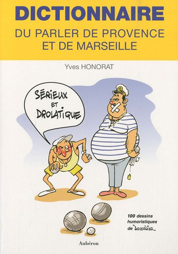 Dictionnaire du parler de Provence et de Marseille : sérieux et drolatique