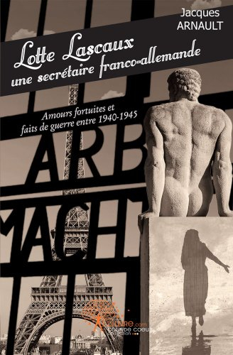 Lotte Lascaux, une secrétaire franco-allemande : amours fortuites et faits de guerre entre 1940-1945