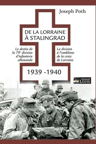 De la Lorraine à Stalingrad : 1939-1940 : le destin de la 79e division d'infanterie allemande, la di
