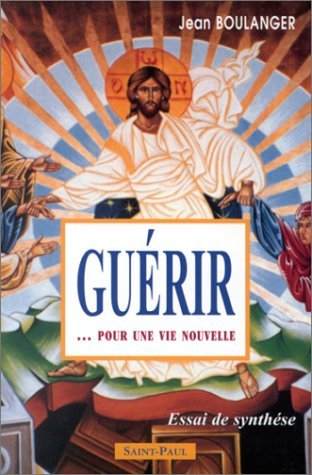 Guérir : pour une vie nouvelle : essai de synthèse