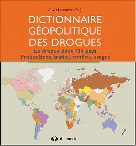 Dictionnaire géopolitique des drogues : la drogue dans 134 pays : productions, trafics, conflits, us