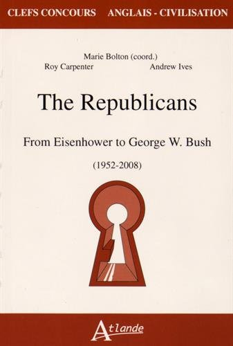 The Republicans : from Eisenhower to George W. Bush (1952-2008)