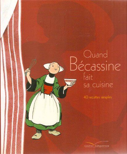 Quand Bécassine fait sa cuisine : 40 recettes simples