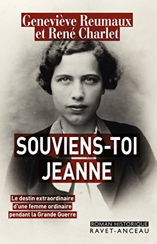 Souviens-toi Jeanne : le destin extraordinaire d'une femme ordinaire pendant la Grande Guerre