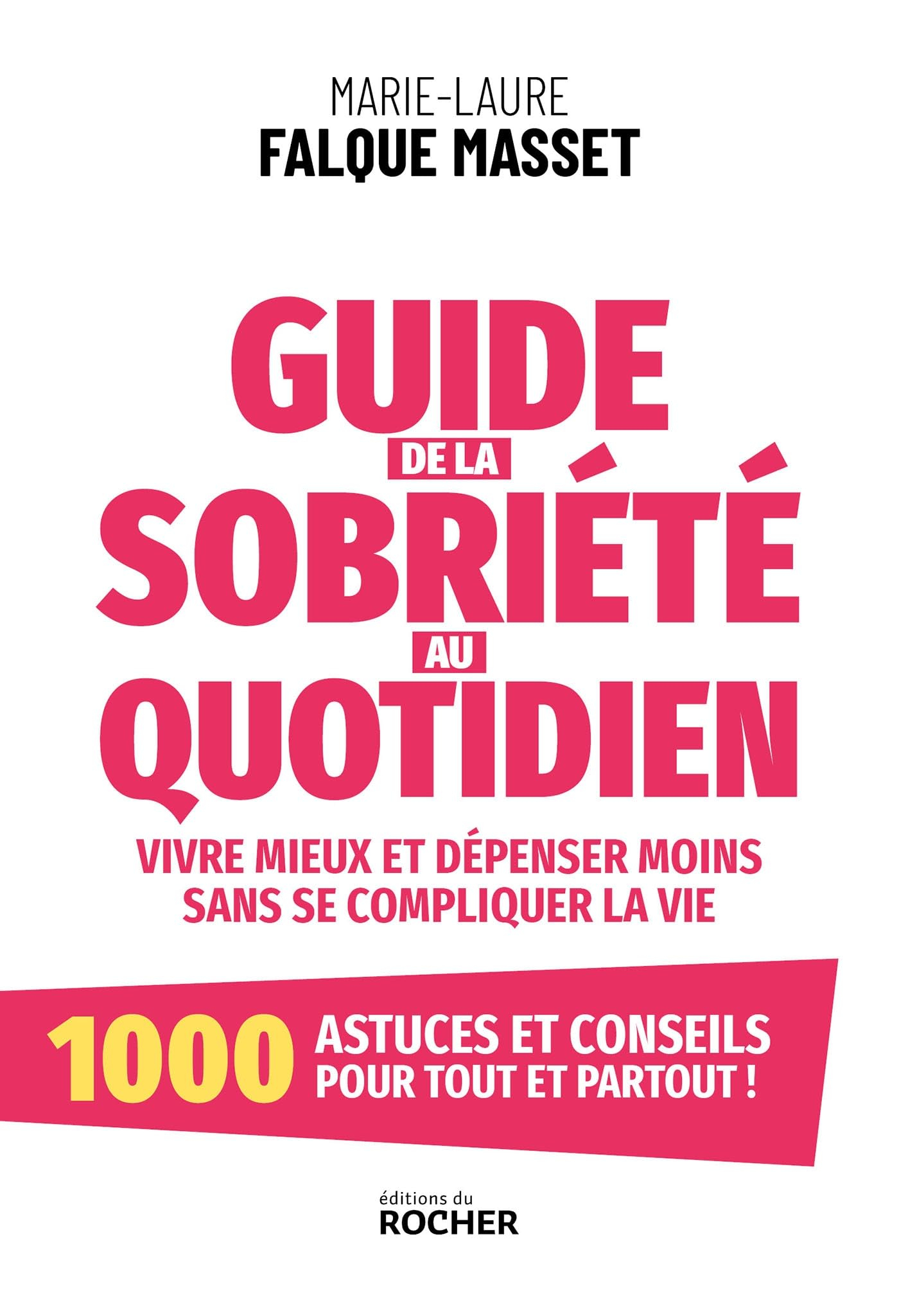 Guide de la sobriété au quotidien : vivre mieux et dépenser moins sans se compliquer la vie : 1.000 
