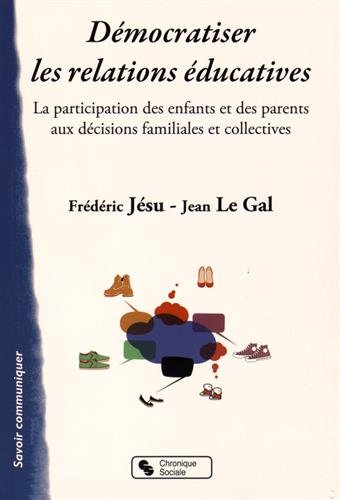 Démocratiser les relations éducatives : la participation des enfants et des parents aux décisions fa