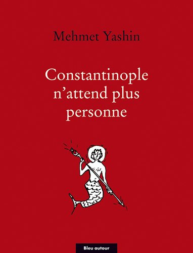 Constantinople n'attend plus personne : poèmes et essais